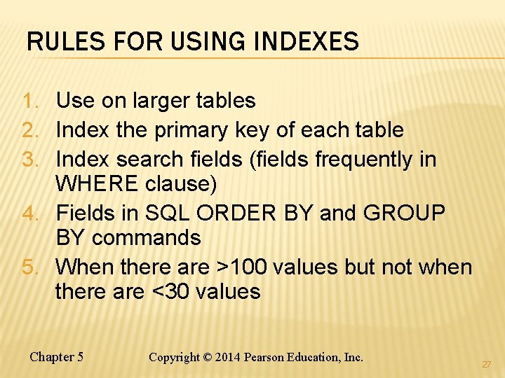 RULES FOR USING INDEXES 1. Use on larger tables 2. Index the primary key RULES FOR USING INDEXES 1. Use on larger tables 2. Index the primary key
