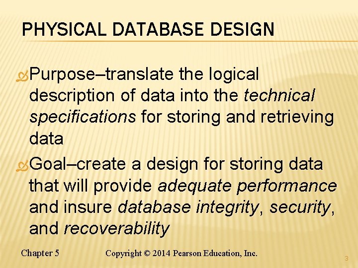 PHYSICAL DATABASE DESIGN Purpose–translate the logical description of data into the technical specifications for