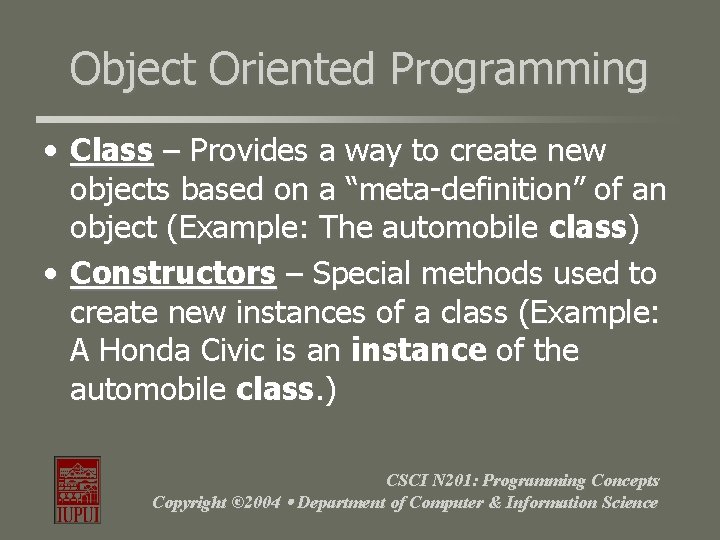 Object Oriented Programming • Class – Provides a way to create new objects based Object Oriented Programming • Class – Provides a way to create new objects based