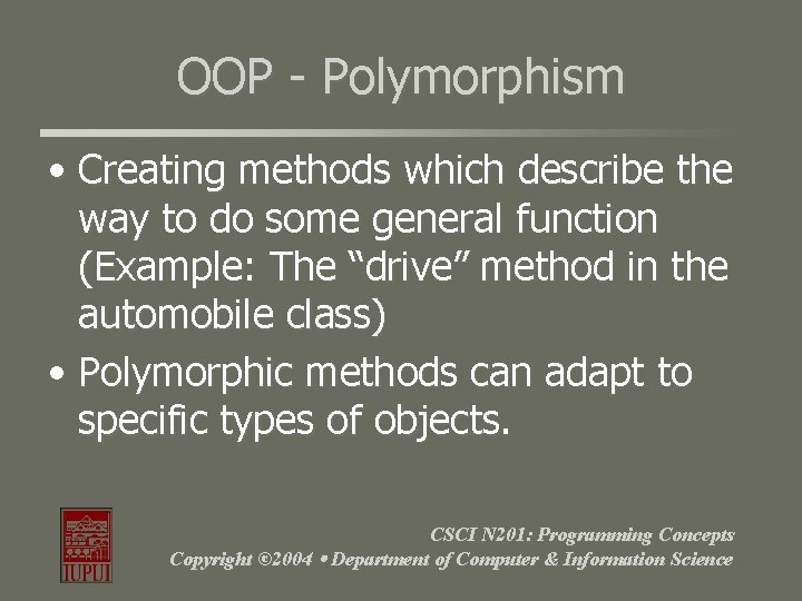 OOP - Polymorphism • Creating methods which describe the way to do some general OOP - Polymorphism • Creating methods which describe the way to do some general