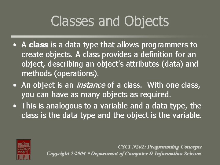 Classes and Objects • A class is a data type that allows programmers to Classes and Objects • A class is a data type that allows programmers to