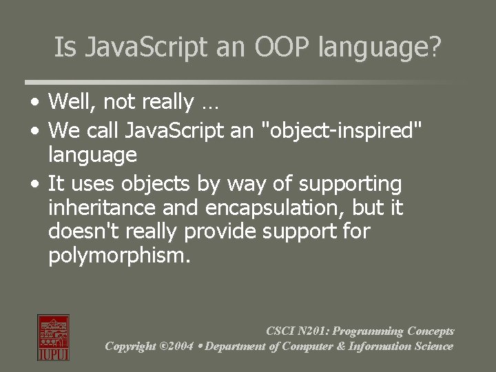 Is Java. Script an OOP language? • Well, not really … • We call Is Java. Script an OOP language? • Well, not really … • We call