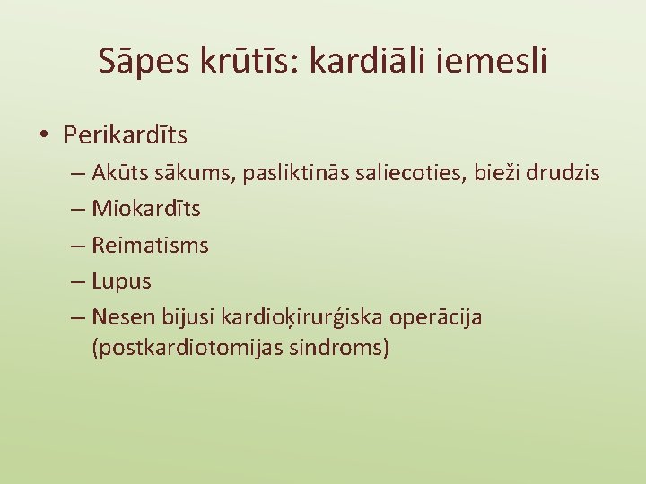 Sāpes krūtīs: kardiāli iemesli • Perikardīts – Akūts sākums, pasliktinās saliecoties, bieži drudzis –