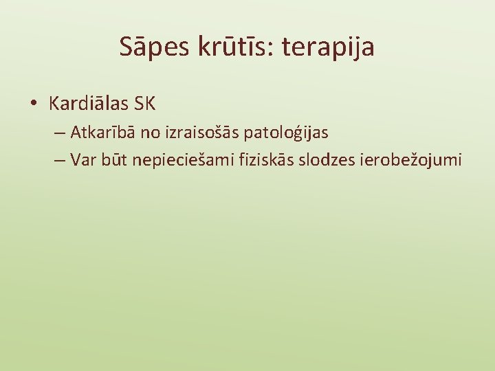 Sāpes krūtīs: terapija • Kardiālas SK – Atkarībā no izraisošās patoloģijas – Var būt