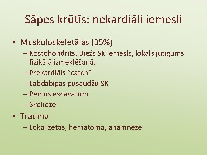 Sāpes krūtīs: nekardiāli iemesli • Muskuloskeletālas (35%) – Kostohondrīts. Biežs SK iemesls, lokāls jutīgums