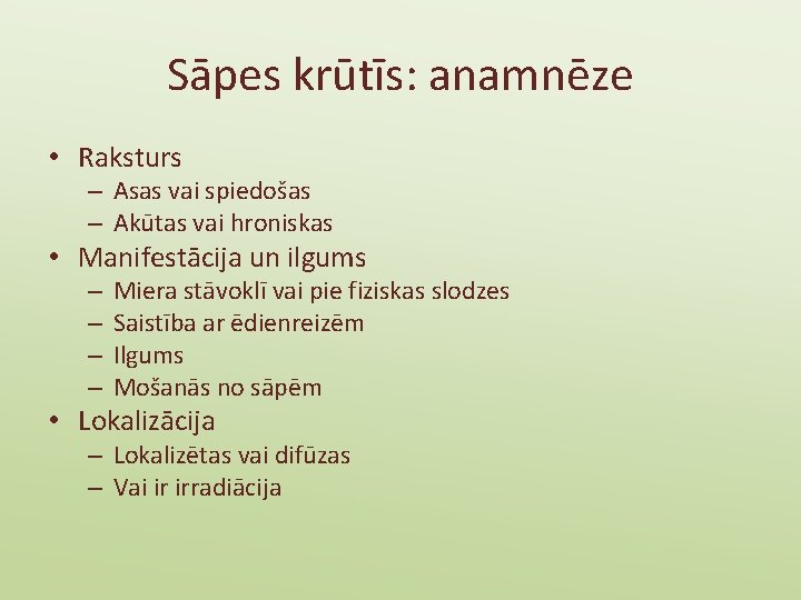 Sāpes krūtīs: anamnēze • Raksturs – Asas vai spiedošas – Akūtas vai hroniskas •