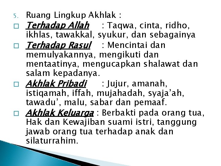 5. � � Ruang Lingkup Akhlak : Terhadap Allah : Taqwa, cinta, ridho, ikhlas,