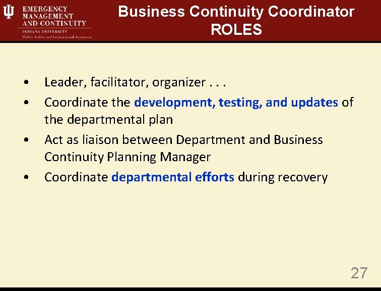 Business Continuity Coordinator ROLES • • Leader, facilitator, organizer. . . Coordinate the development,