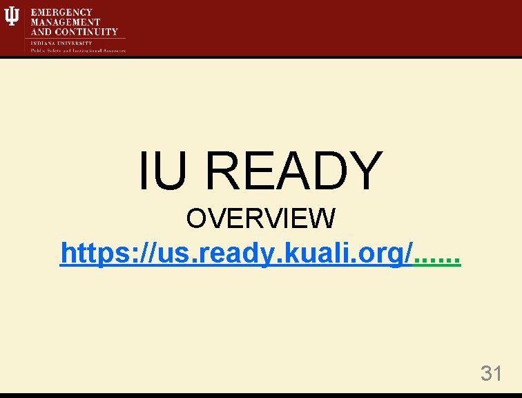 IU READY OVERVIEW https: //us. ready. kuali. org/. . . 31 