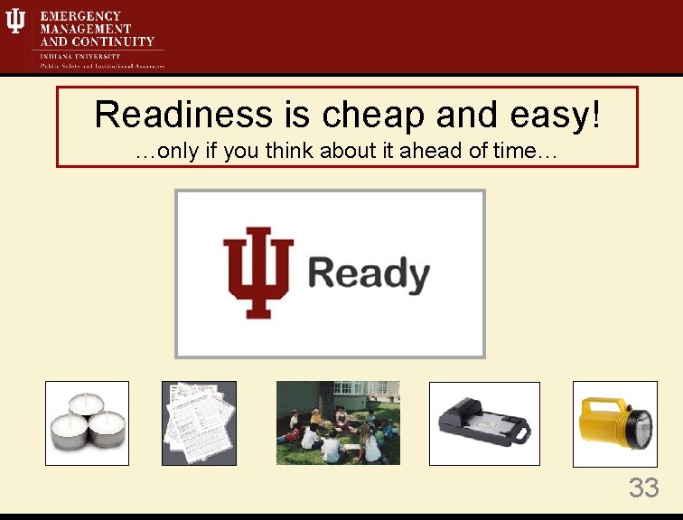 Readiness is cheap and easy! …only if you think about it ahead of time…