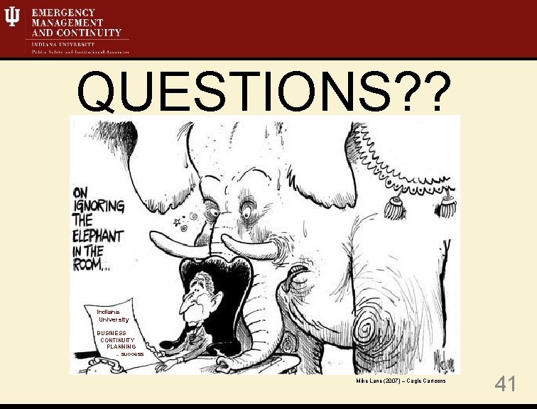 QUESTIONS? ? Indiana University BUSINESS CONTINUITY PLANNING …success Mike Lane (2007) – Cagle Cartoons