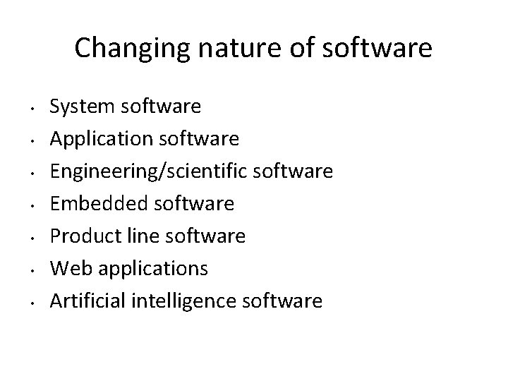 Changing nature of software • • System software Application software Engineering/scientific software Embedded software