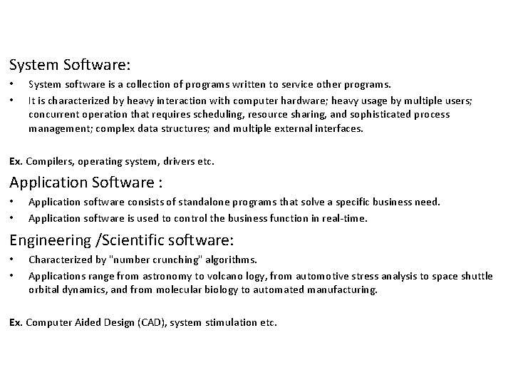 System Software: • • System software is a collection of programs written to service