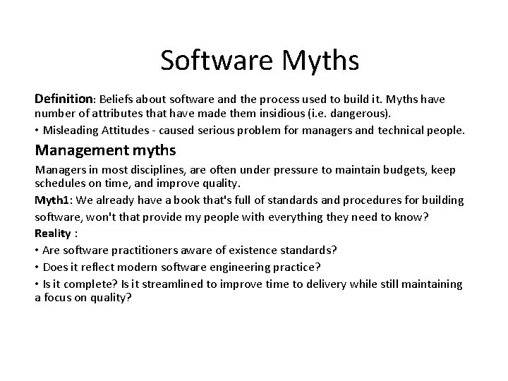 Software Myths Definition: Beliefs about software and the process used to build it. Myths