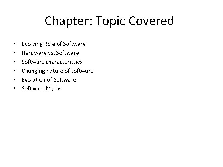 Chapter: Topic Covered • • • Evolving Role of Software Hardware vs. Software characteristics