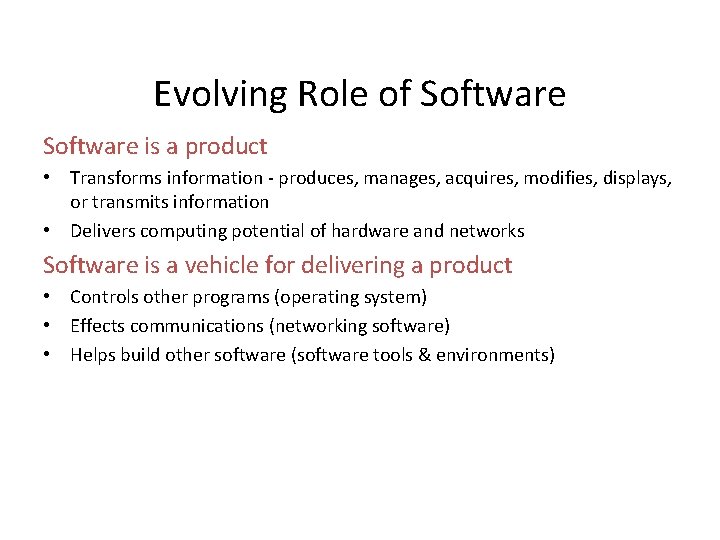 Evolving Role of Software is a product • Transforms information - produces, manages, acquires,