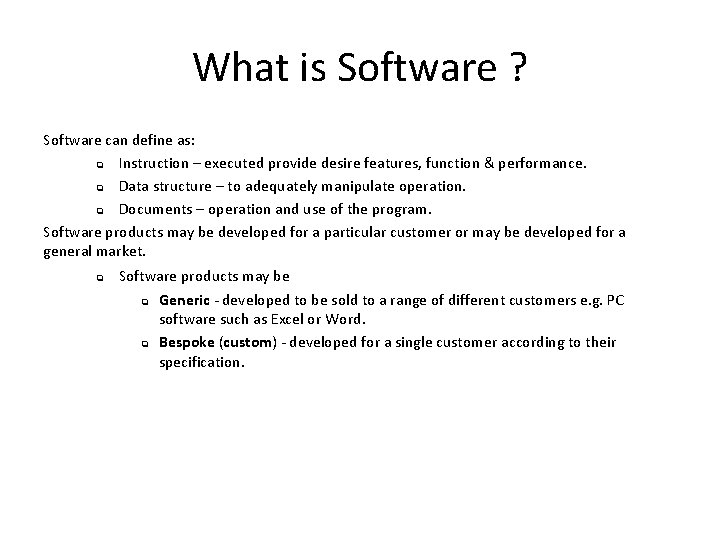 What is Software ? Software can define as: q Instruction – executed provide desire