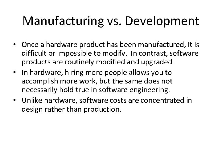 Manufacturing vs. Development • Once a hardware product has been manufactured, it is difficult