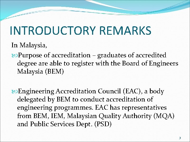 INTRODUCTORY REMARKS In Malaysia, Purpose of accreditation – graduates of accredited degree are able