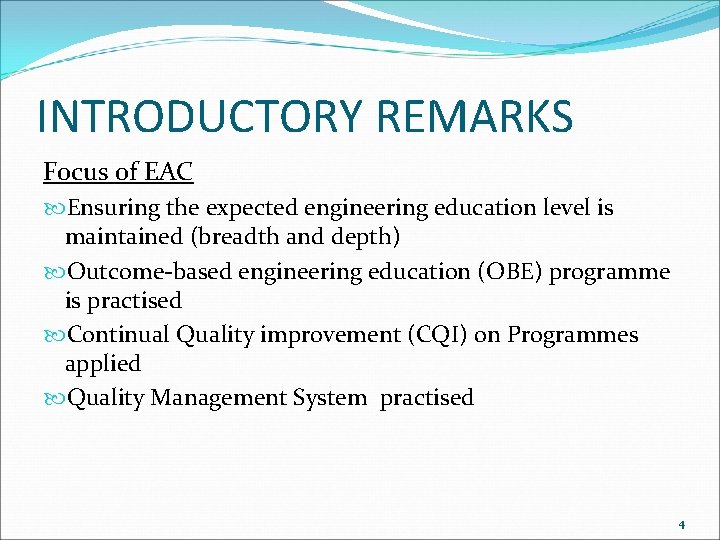 INTRODUCTORY REMARKS Focus of EAC Ensuring the expected engineering education level is maintained (breadth