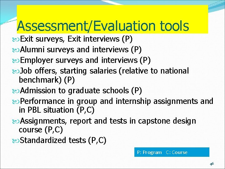 Assessment/Evaluation tools Exit surveys, Exit interviews (P) Alumni surveys and interviews (P) Employer surveys
