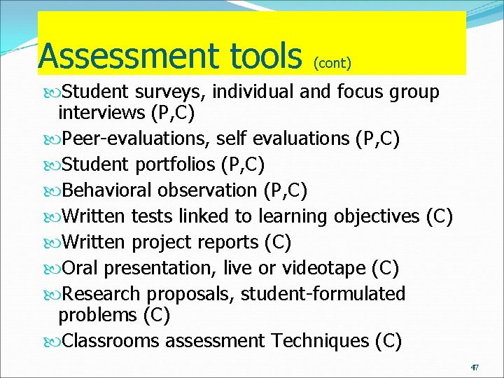 Assessment tools (cont) Student surveys, individual and focus group interviews (P, C) Peer-evaluations, self