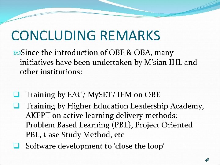 CONCLUDING REMARKS Since the introduction of OBE & OBA, many initiatives have been undertaken