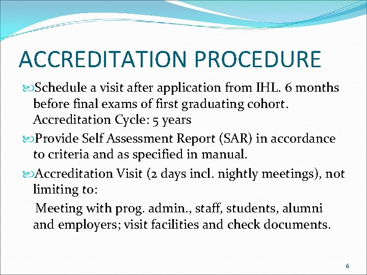 ACCREDITATION PROCEDURE Schedule a visit after application from IHL. 6 months before final exams