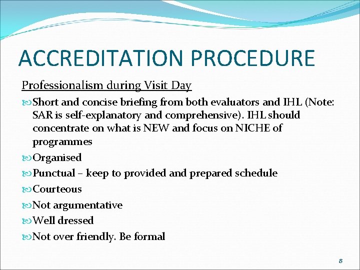 ACCREDITATION PROCEDURE Professionalism during Visit Day Short and concise briefing from both evaluators and