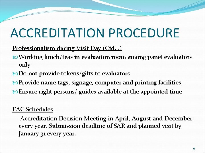 ACCREDITATION PROCEDURE Professionalism during Visit Day (Ctd…) Working lunch/teas in evaluation room among panel