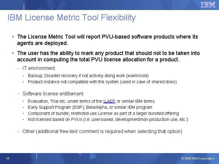 IBM License Metric Tool Flexibility § The License Metric Tool will report PVU-based software IBM License Metric Tool Flexibility § The License Metric Tool will report PVU-based software