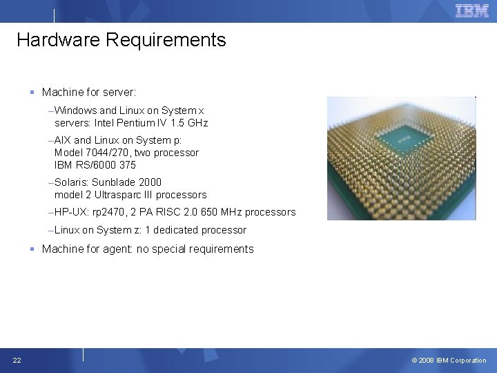 Hardware Requirements § Machine for server: –Windows and Linux on System x servers: Intel Hardware Requirements § Machine for server: –Windows and Linux on System x servers: Intel