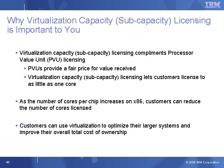 Why Virtualization Capacity (Sub-capacity) Licensing is Important to You § Virtualization capacity (sub-capacity) licensing