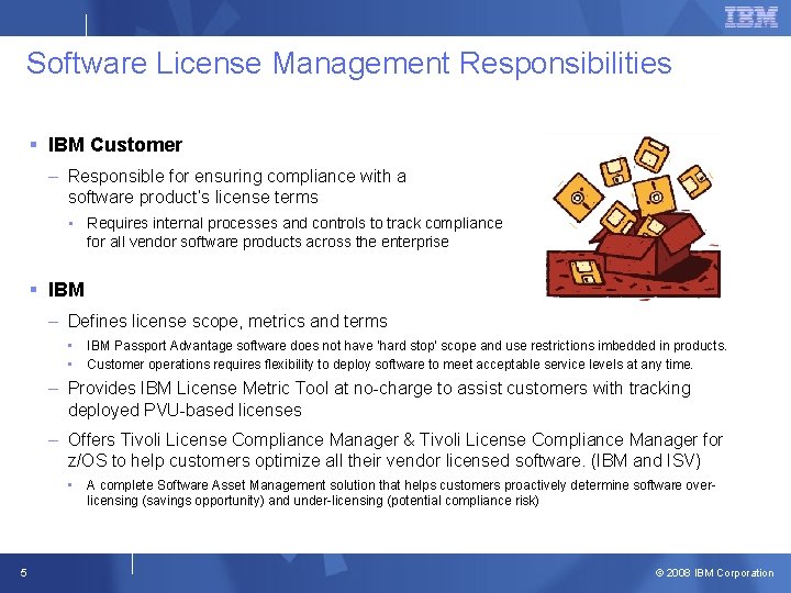 Software License Management Responsibilities § IBM Customer – Responsible for ensuring compliance with a