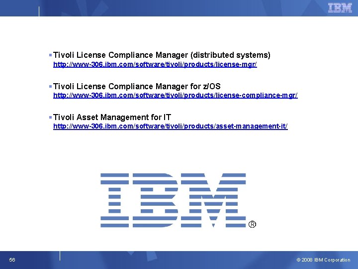 § Tivoli License Compliance Manager (distributed systems) http: //www-306. ibm. com/software/tivoli/products/license-mgr/ § Tivoli License § Tivoli License Compliance Manager (distributed systems) http: //www-306. ibm. com/software/tivoli/products/license-mgr/ § Tivoli License