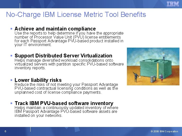 No-Charge IBM License Metric Tool Benefits § Achieve and maintain compliance Use the reports No-Charge IBM License Metric Tool Benefits § Achieve and maintain compliance Use the reports