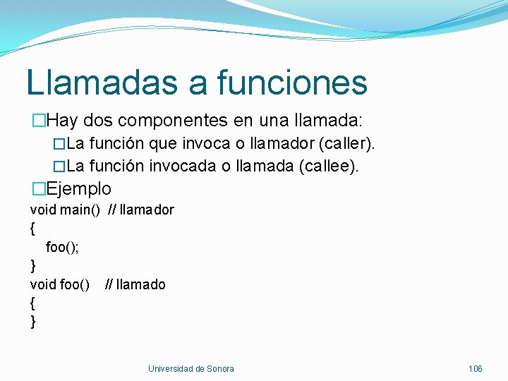 Llamadas a funciones �Hay dos componentes en una llamada: �La función que invoca o
