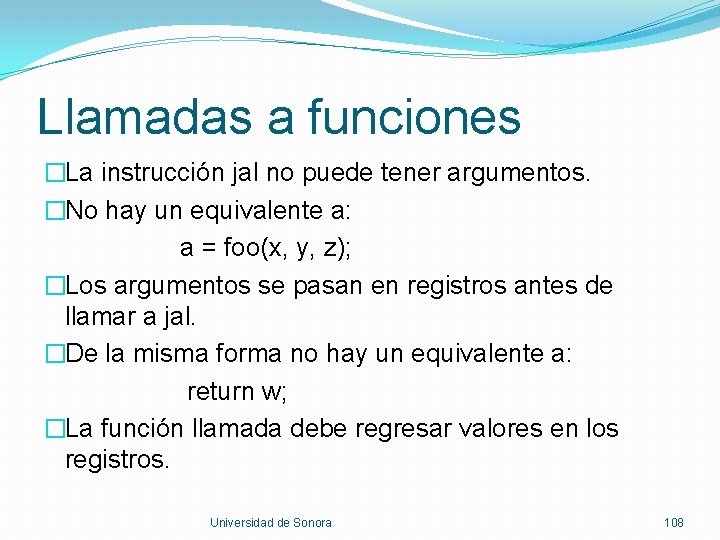 Llamadas a funciones �La instrucción jal no puede tener argumentos. �No hay un equivalente