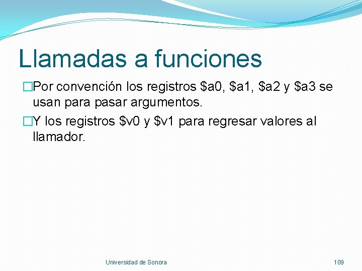 Llamadas a funciones �Por convención los registros $a 0, $a 1, $a 2 y