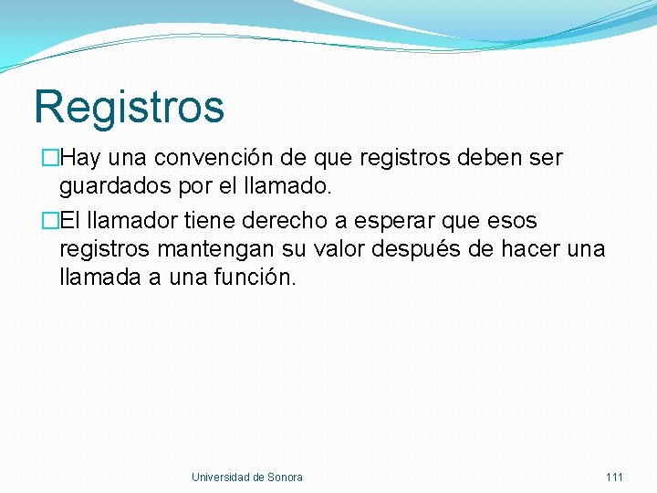 Registros �Hay una convención de que registros deben ser guardados por el llamado. �El