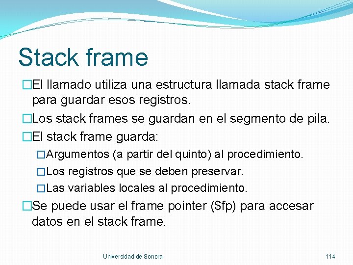 Stack frame �El llamado utiliza una estructura llamada stack frame para guardar esos registros.
