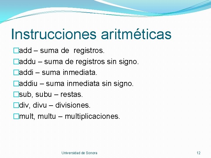 Instrucciones aritméticas �add – suma de registros. �addu – suma de registros sin signo.