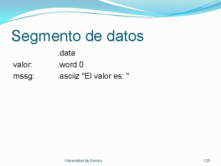 Segmento de datos valor: mssg: . data. word 0. asciiz "El valor es: "
