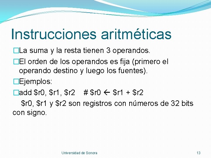 Instrucciones aritméticas �La suma y la resta tienen 3 operandos. �El orden de los