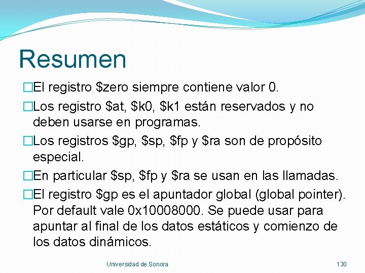 Resumen �El registro $zero siempre contiene valor 0. �Los registro $at, $k 0, $k