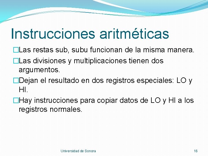 Instrucciones aritméticas �Las restas sub, subu funcionan de la misma manera. �Las divisiones y