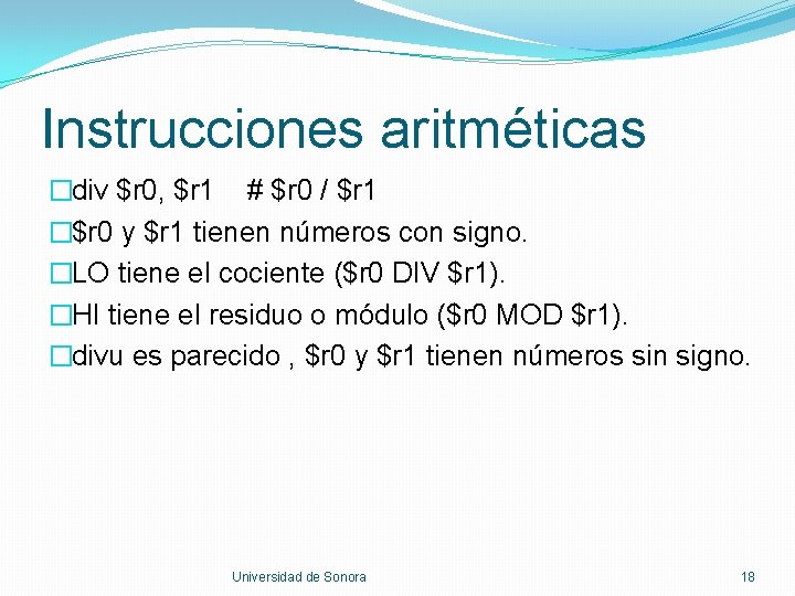 Instrucciones aritméticas �div $r 0, $r 1 # $r 0 / $r 1 �$r