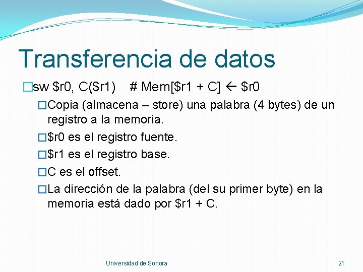 Transferencia de datos �sw $r 0, C($r 1) # Mem[$r 1 + C] $r