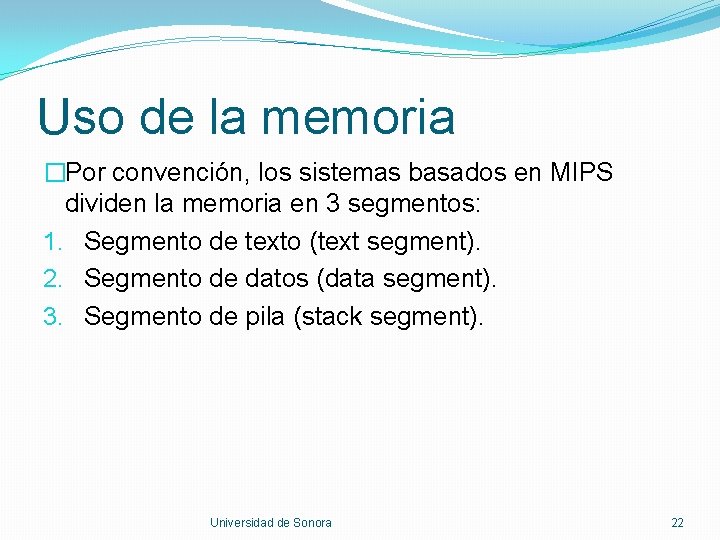 Uso de la memoria �Por convención, los sistemas basados en MIPS dividen la memoria