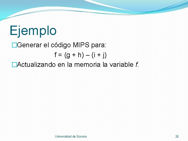 Ejemplo �Generar el código MIPS para: f = (g + h) – (i +